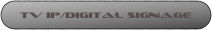 TV IP/Digital Signage